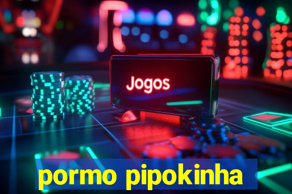 pormo pipokinha